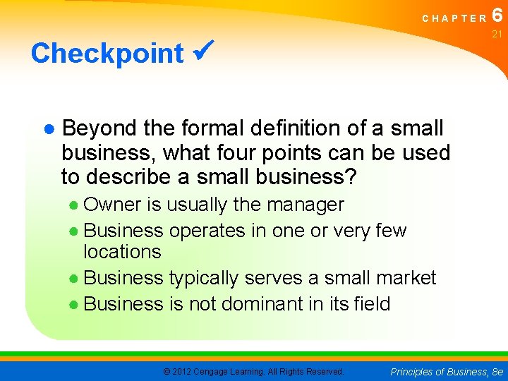 CHAPTER 6 21 Checkpoint ● Beyond the formal definition of a small business, what