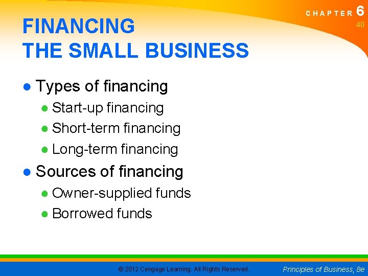 FINANCING THE SMALL BUSINESS CHAPTER 6 40 ● Types of financing ● Start-up financing