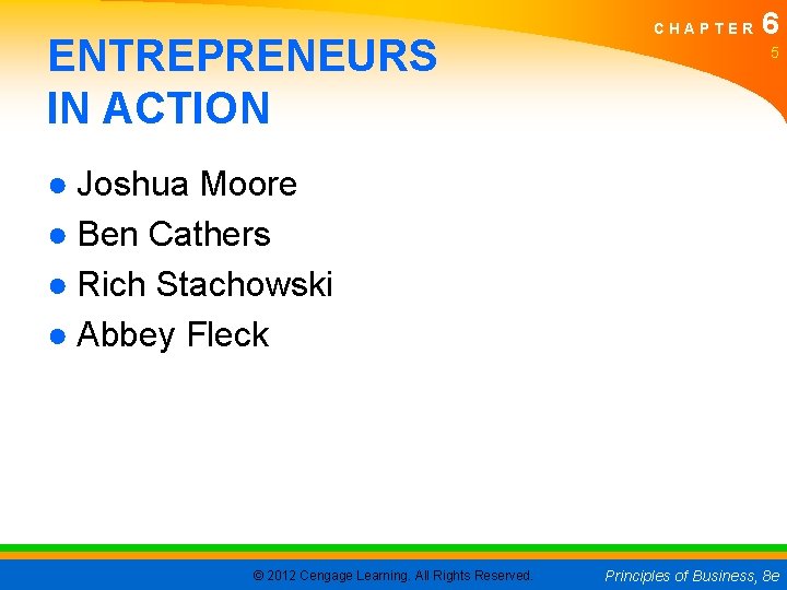 ENTREPRENEURS IN ACTION CHAPTER 6 5 ● Joshua Moore ● Ben Cathers ● Rich