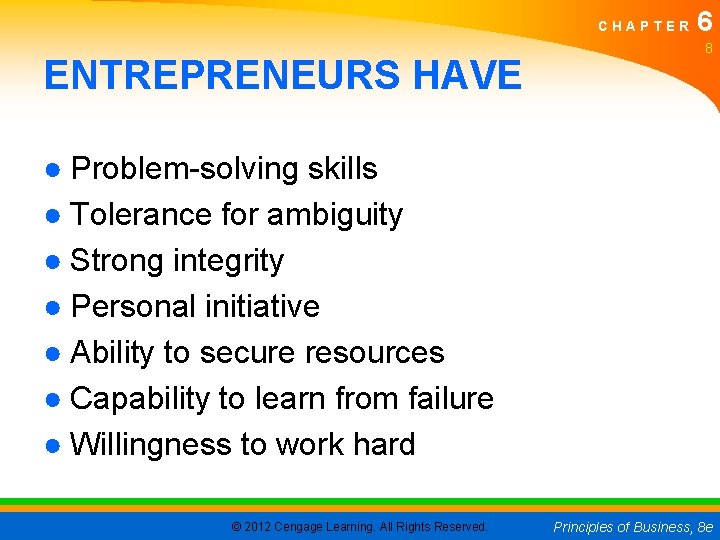 CHAPTER ENTREPRENEURS HAVE 6 8 ● Problem-solving skills ● Tolerance for ambiguity ● Strong