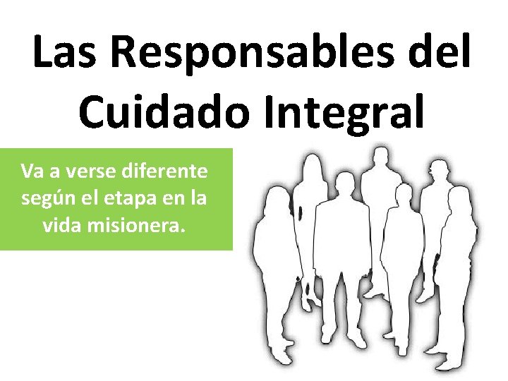 Las Responsables del Cuidado Integral Va a verse diferente según el etapa en la