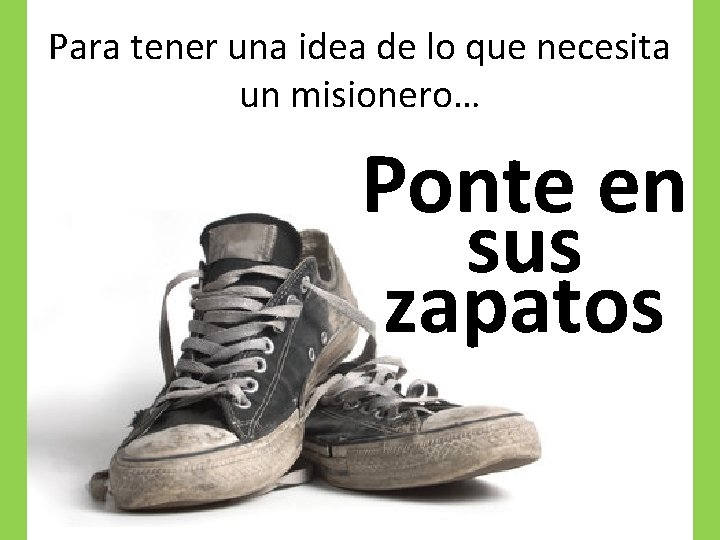 Para tener una idea de lo que necesita un misionero… Ponte en sus zapatos