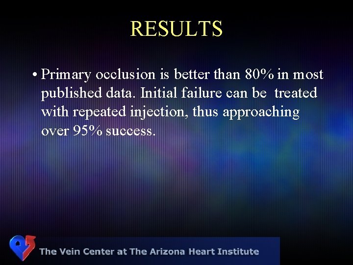 RESULTS • Primary occlusion is better than 80% in most published data. Initial failure