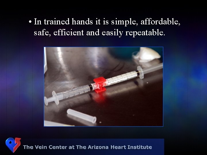  • In trained hands it is simple, affordable, safe, efficient and easily repeatable.