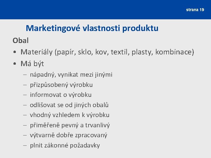 strana 19 Marketingové vlastnosti produktu Obal • Materiály (papír, sklo, kov, textil, plasty, kombinace)