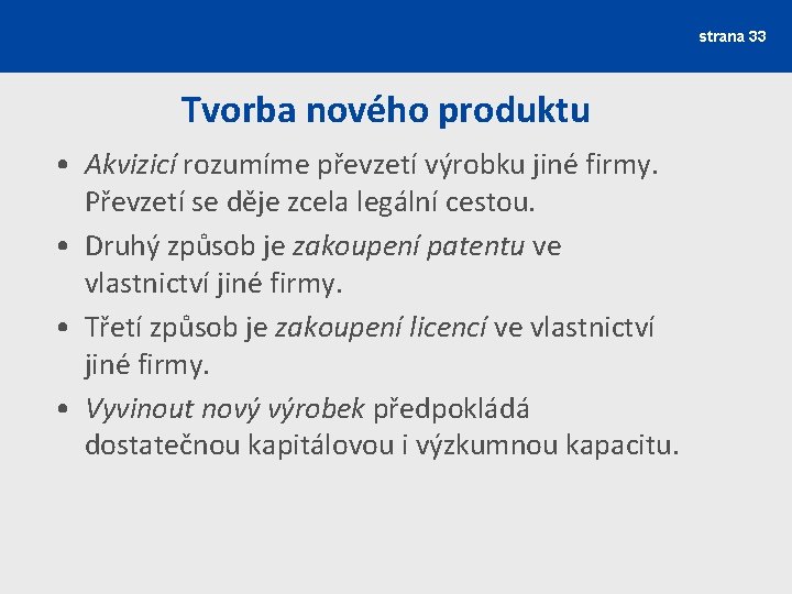 strana 33 Tvorba nového produktu • Akvizicí rozumíme převzetí výrobku jiné firmy. Převzetí se