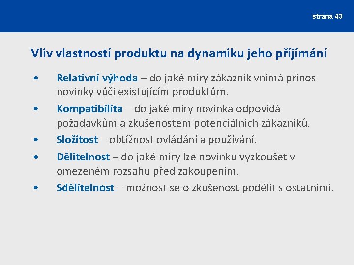 strana 43 Vliv vlastností produktu na dynamiku jeho příjímání • • • Relativní výhoda