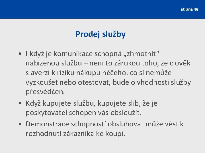 strana 46 Prodej služby • I když je komunikace schopná „zhmotnit“ nabízenou službu –