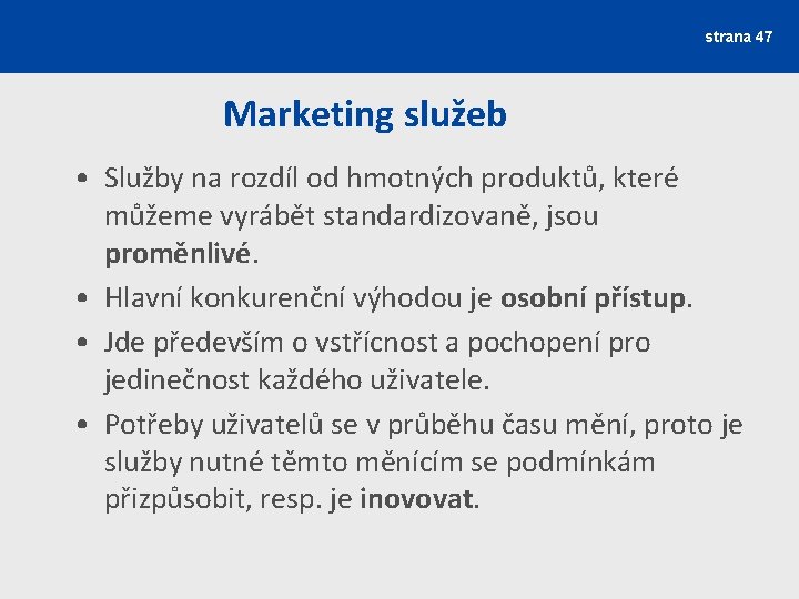 strana 47 Marketing služeb • Služby na rozdíl od hmotných produktů, které můžeme vyrábět