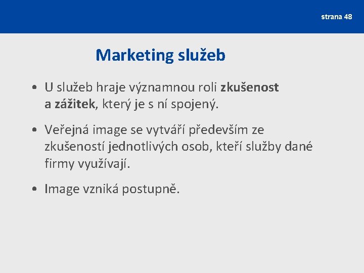 strana 48 Marketing služeb • U služeb hraje významnou roli zkušenost a zážitek, který