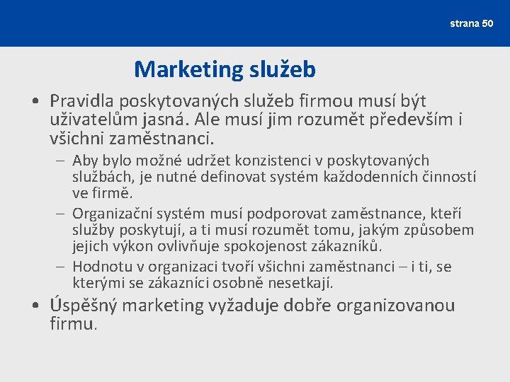 strana 50 Marketing služeb • Pravidla poskytovaných služeb firmou musí být uživatelům jasná. Ale