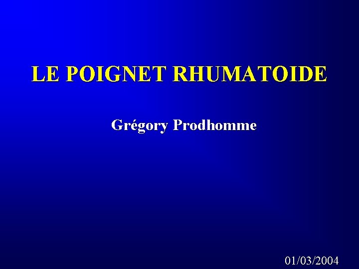 LE POIGNET RHUMATOIDE Grégory Prodhomme 01/03/2004 