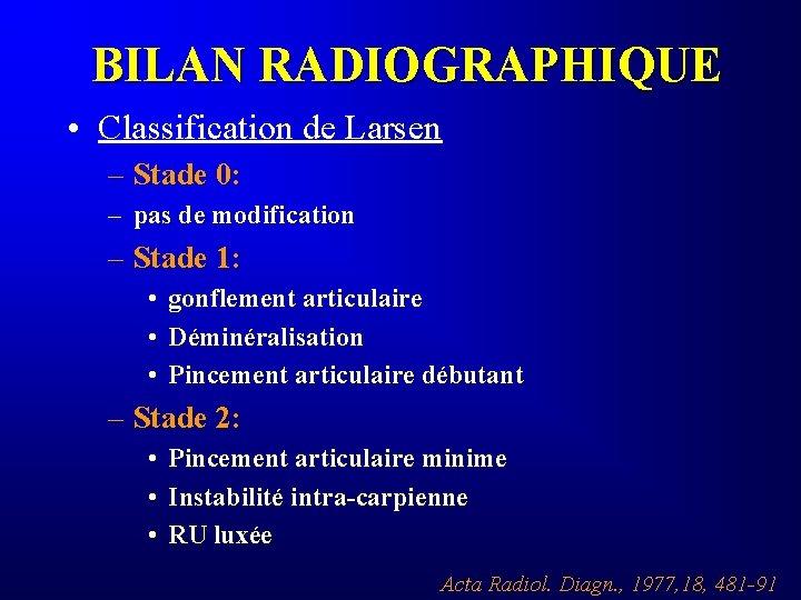 BILAN RADIOGRAPHIQUE • Classification de Larsen – Stade 0: – pas de modification –