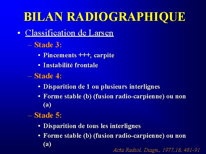 BILAN RADIOGRAPHIQUE • Classification de Larsen – Stade 3: • Pincements +++, carpite •