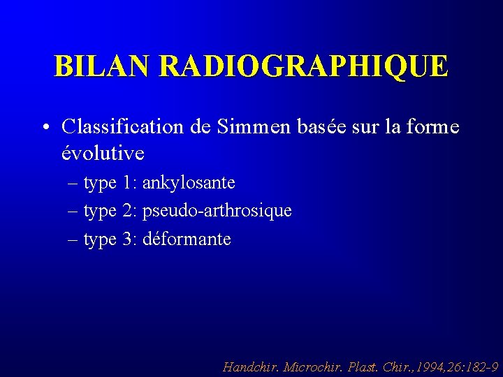 BILAN RADIOGRAPHIQUE • Classification de Simmen basée sur la forme évolutive – type 1: