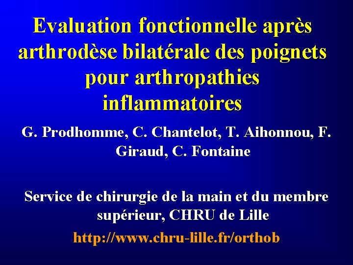 Evaluation fonctionnelle après arthrodèse bilatérale des poignets pour arthropathies inflammatoires G. Prodhomme, C. Chantelot,