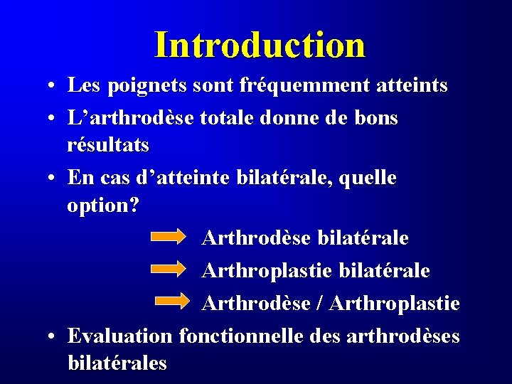 Introduction • Les poignets sont fréquemment atteints • L’arthrodèse totale donne de bons résultats