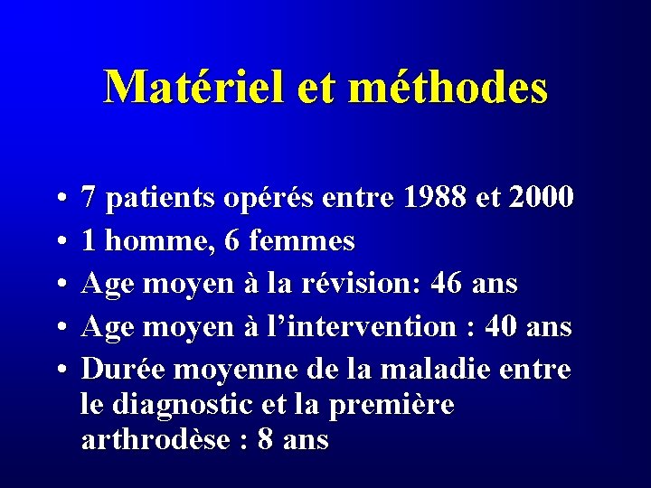 Matériel et méthodes • • • 7 patients opérés entre 1988 et 2000 1