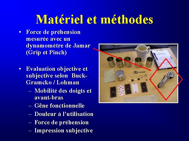 Matériel et méthodes • Force de préhension mesurée avec un dynamomètre de Jamar (Grip