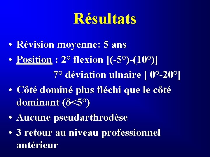 Résultats • Révision moyenne: 5 ans • Position : 2° flexion [(-5°)-(10°)] 7° déviation