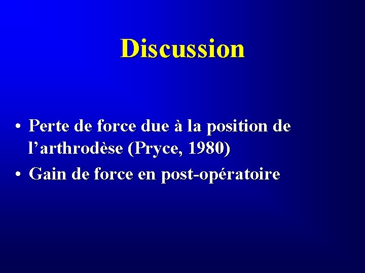 Discussion • Perte de force due à la position de l’arthrodèse (Pryce, 1980) •