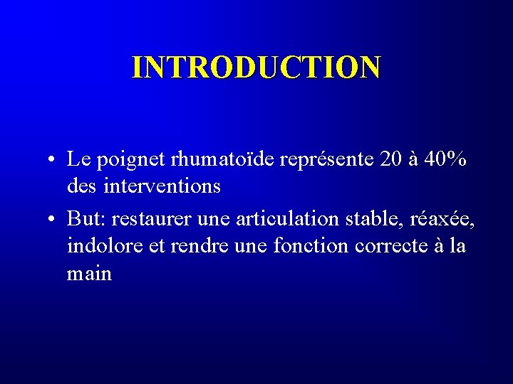 INTRODUCTION • Le poignet rhumatoïde représente 20 à 40% des interventions • But: restaurer