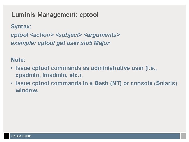 Luminis Management: cptool Syntax: cptool <action> <subject> <arguments> example: cptool get user stu 5