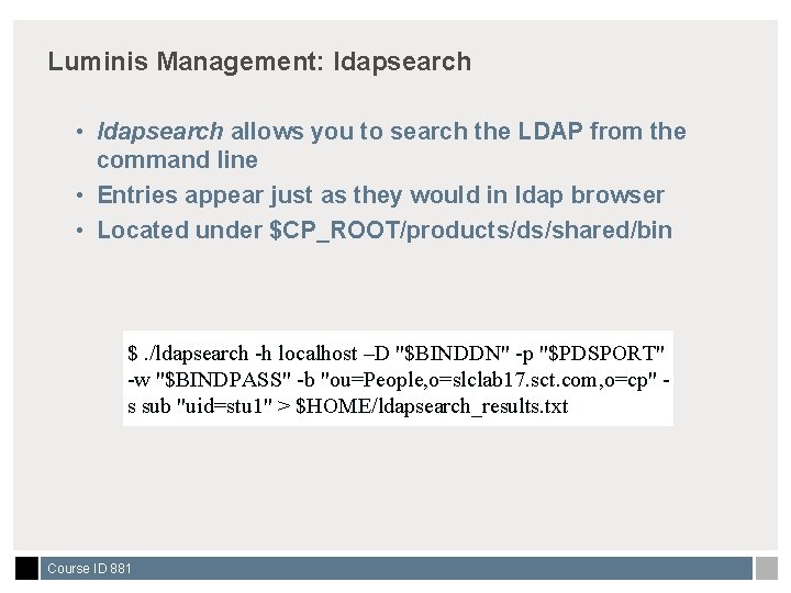 Luminis Management: ldapsearch • ldapsearch allows you to search the LDAP from the command