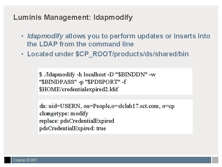 Luminis Management: ldapmodify • ldapmodify allows you to perform updates or inserts into the