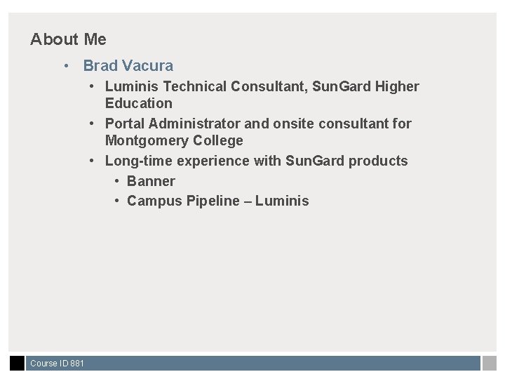 About Me • Brad Vacura • Luminis Technical Consultant, Sun. Gard Higher Education •