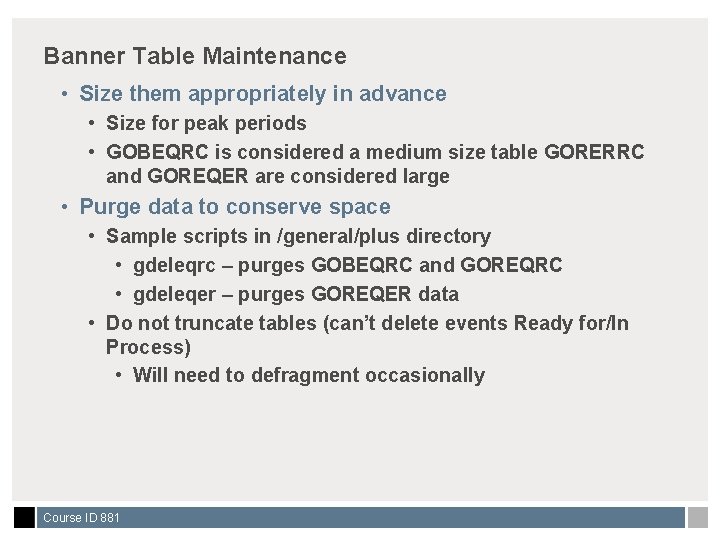Banner Table Maintenance • Size them appropriately in advance • Size for peak periods