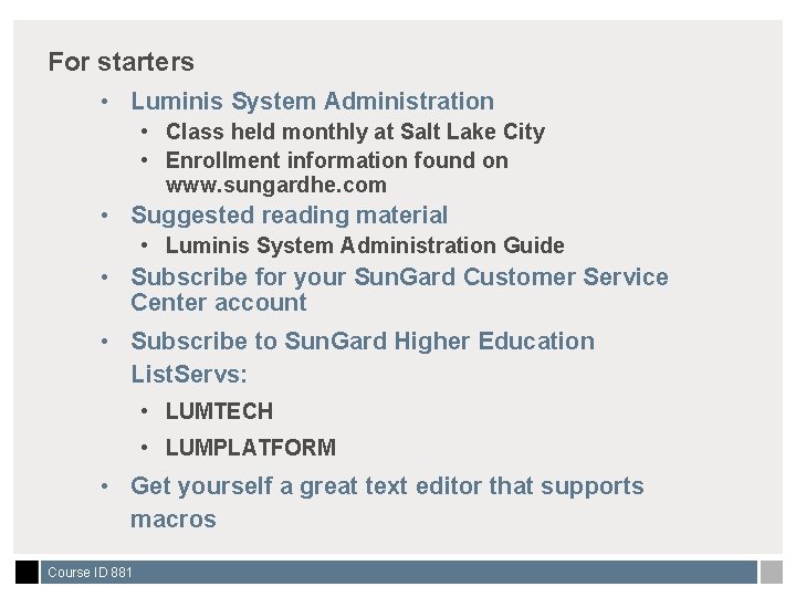 For starters • Luminis System Administration • Class held monthly at Salt Lake City