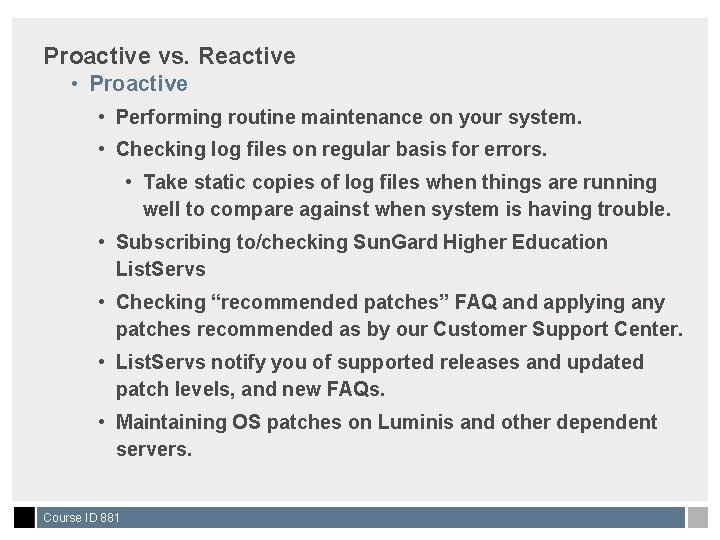 Proactive vs. Reactive • Proactive • Performing routine maintenance on your system. • Checking