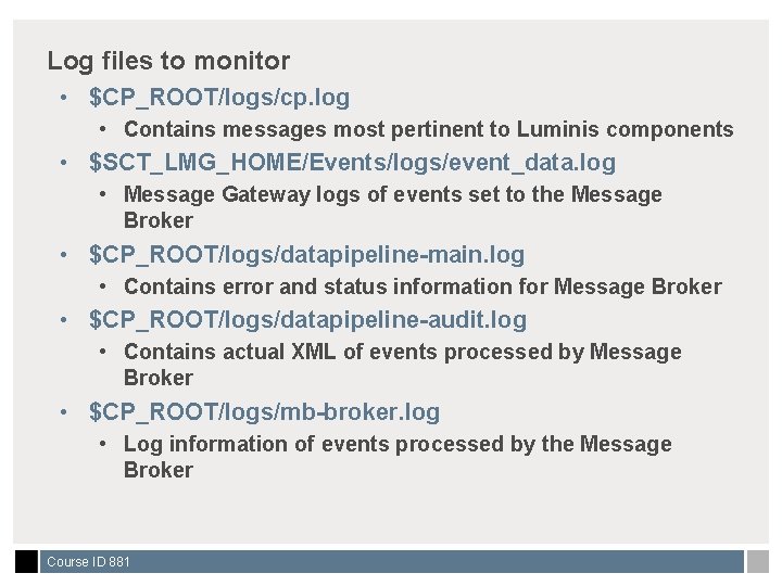 Log files to monitor • $CP_ROOT/logs/cp. log • Contains messages most pertinent to Luminis