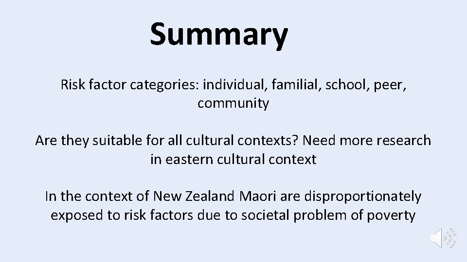 Summary Risk factor categories: individual, familial, school, peer, community Are they suitable for all