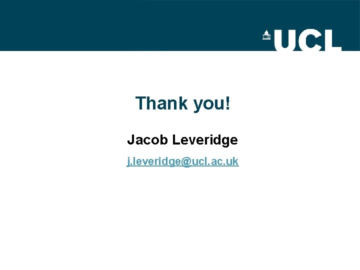 Thank you! Jacob Leveridge j. leveridge@ucl. ac. uk 