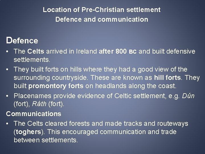 Location of Pre-Christian settlement Defence and communication Defence • The Celts arrived in Ireland