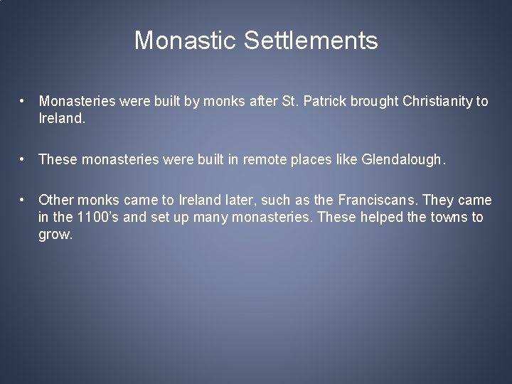 Monastic Settlements • Monasteries were built by monks after St. Patrick brought Christianity to