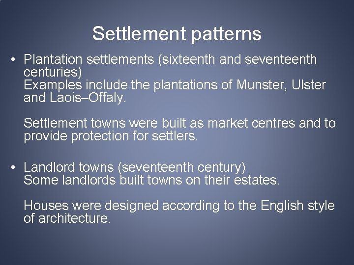 Settlement patterns • Plantation settlements (sixteenth and seventeenth centuries) Examples include the plantations of