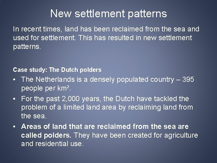 New settlement patterns In recent times, land has been reclaimed from the sea and