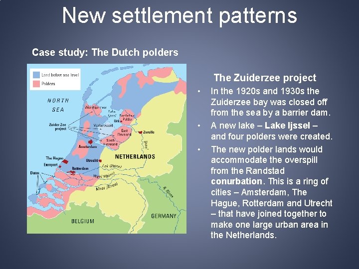 New settlement patterns Case study: The Dutch polders The Zuiderzee project • • •