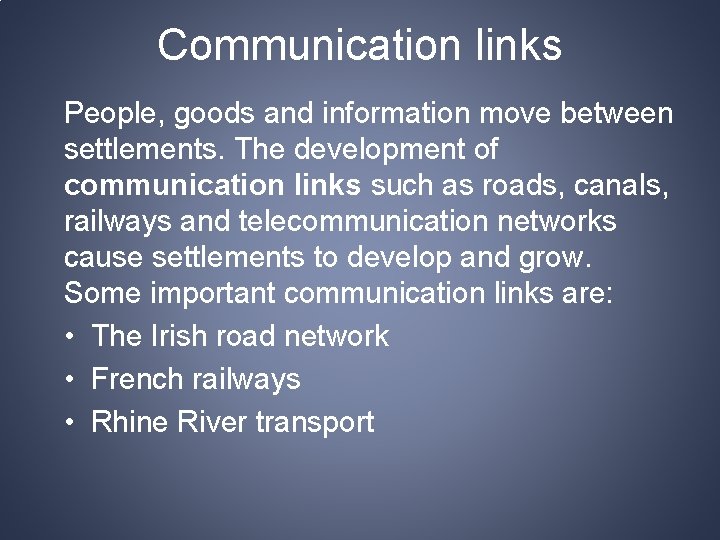 Communication links People, goods and information move between settlements. The development of communication links