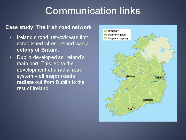 Communication links Case study: The Irish road network • Ireland’s road network was first