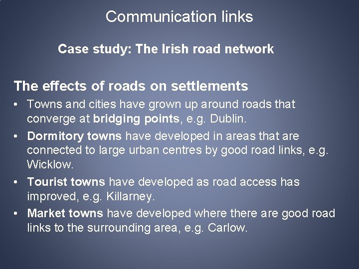 Communication links Case study: The Irish road network The effects of roads on settlements