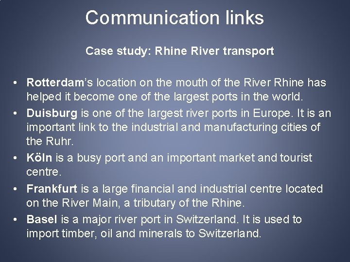 Communication links Case study: Rhine River transport • Rotterdam’s location on the mouth of