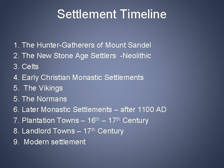 Settlement Timeline 1. The Hunter-Gatherers of Mount Sandel 2. The New Stone Age Settlers