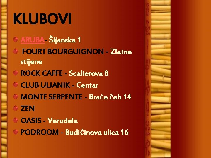 KLUBOVI ARUBA- Šijanska 1 FOURT BOURGUIGNON - Zlatne stijene ROCK CAFFE - Scalierova 8
