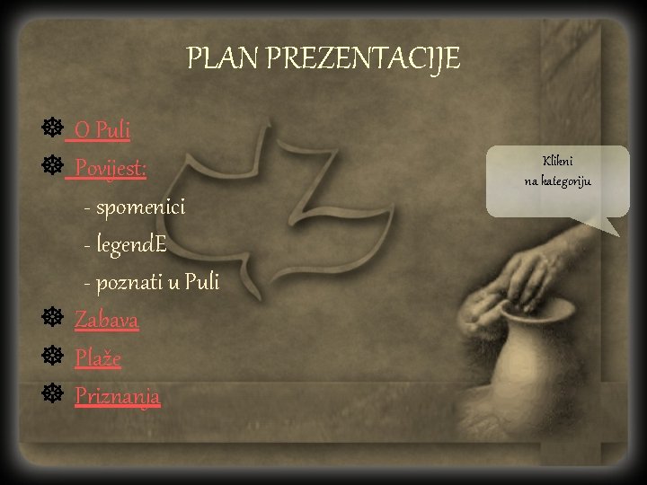 PLAN PREZENTACIJE ] O Puli ] Povijest: - spomenici - legend. E - poznati