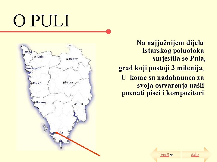 O PULI Na najjužnijem dijelu Istarskog poluotoka smjestila se Pula, grad koji postoji 3