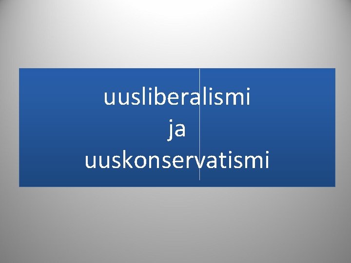uusliberalismi ja uuskonservatismi 